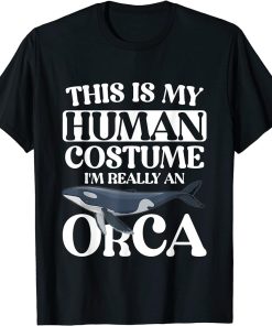 This is My Human Costume I"m Really An Orca Whale T-Shirt