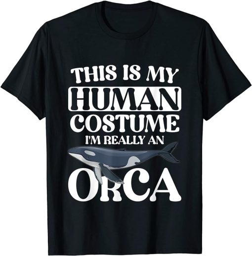 This is My Human Costume I"m Really An Orca Whale T-Shirt