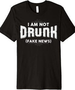 I´m not drunk, fake news Premium T-Shirt