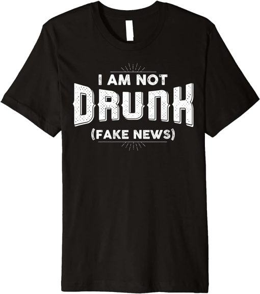 I´m not drunk, fake news Premium T-Shirt