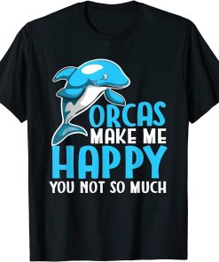 Funny Kids Orcas Make Me Happy You Not So Much Orca Lovers T-Shirt