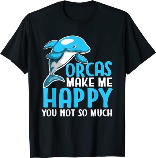 Funny Kids Orcas Make Me Happy You Not So Much Orca Lovers T-Shirt