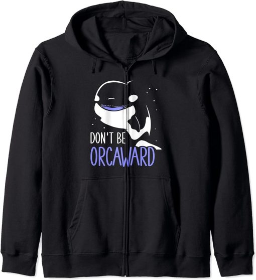 Don"t Be Orcaward Awkward Orcas Orca Humor Zip Hoodie