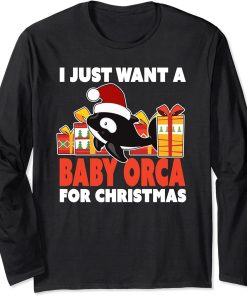 I Just Want a Baby Orca for Christmas - Cute Christmas Orca Long Sleeve T-Shirt