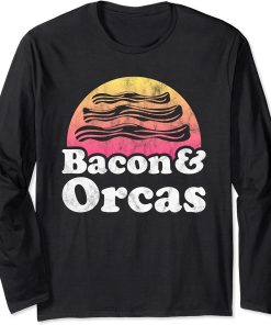 Bacon and Orcas or Orca Long Sleeve T-Shirt